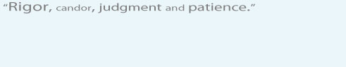 Rigor, candor, judgment and patience.