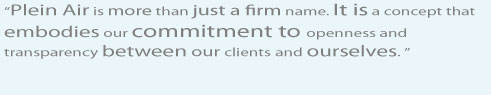 Plein Air is more than just a firm name. It is a concept that embodies our commitment to openness and transparency between our clients and ourselves.